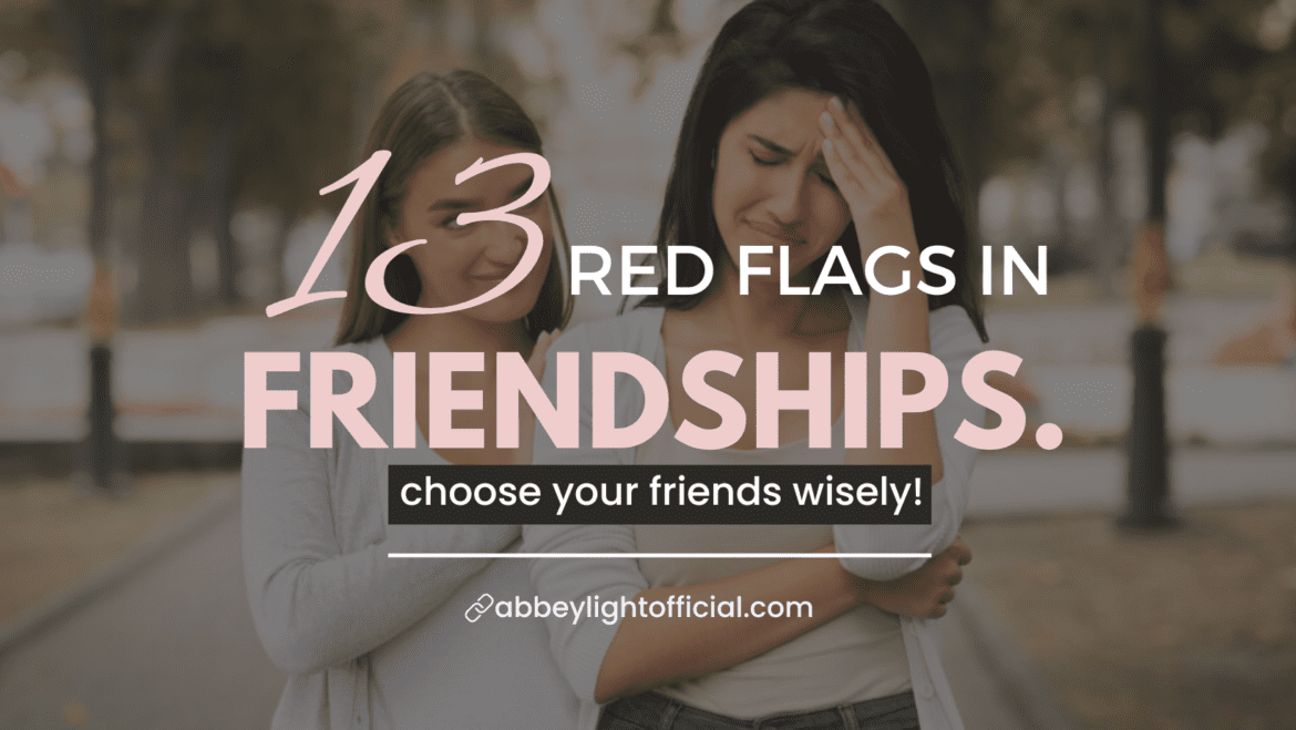 13 biggest red flags in friendships 13 red flags in friendship you should avoid