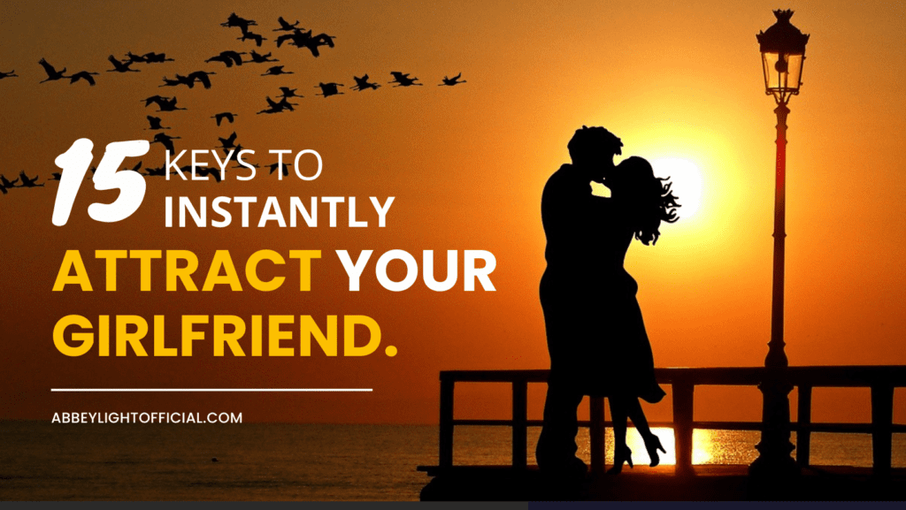 15 keys to instantly become attractive to your girlfriend