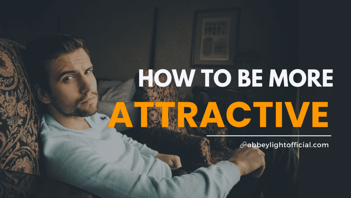 how to be attractive how to be more attractive