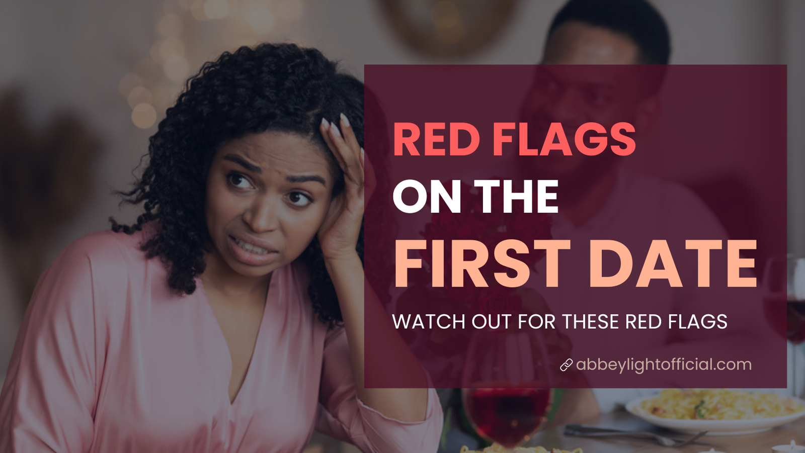 11 Red Flags to Look Out for on the First Date