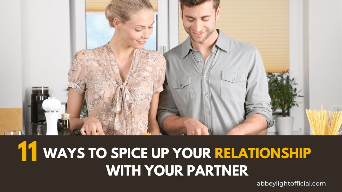 11 ways to spice up your relationship with your partner How to spice up your relationship with your partner