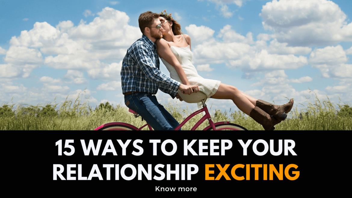 15 ways to keep your relationship exciting 15 ways to keep your relationship exciting