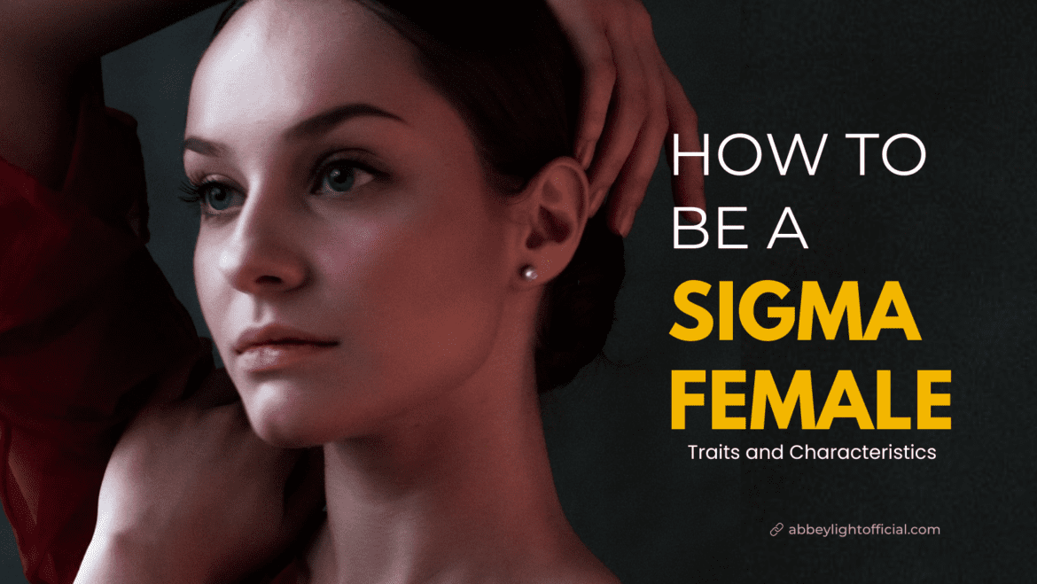 How to become a sigma female traits and characteristics of a sigma female