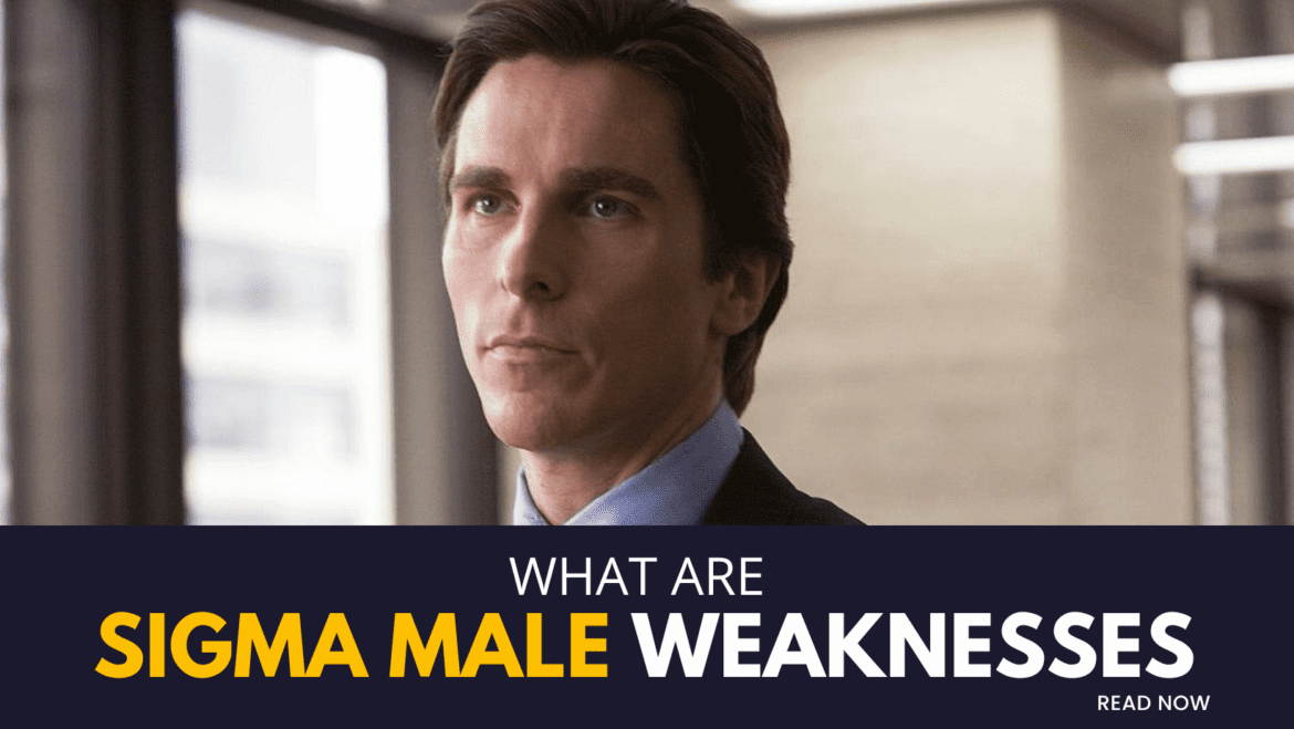 What are sigma male weakness sigma male weakness