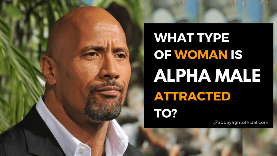 What type of woman is an alpha male attracted to – abbeylightofficial What type of woman is an alpha male attracted to