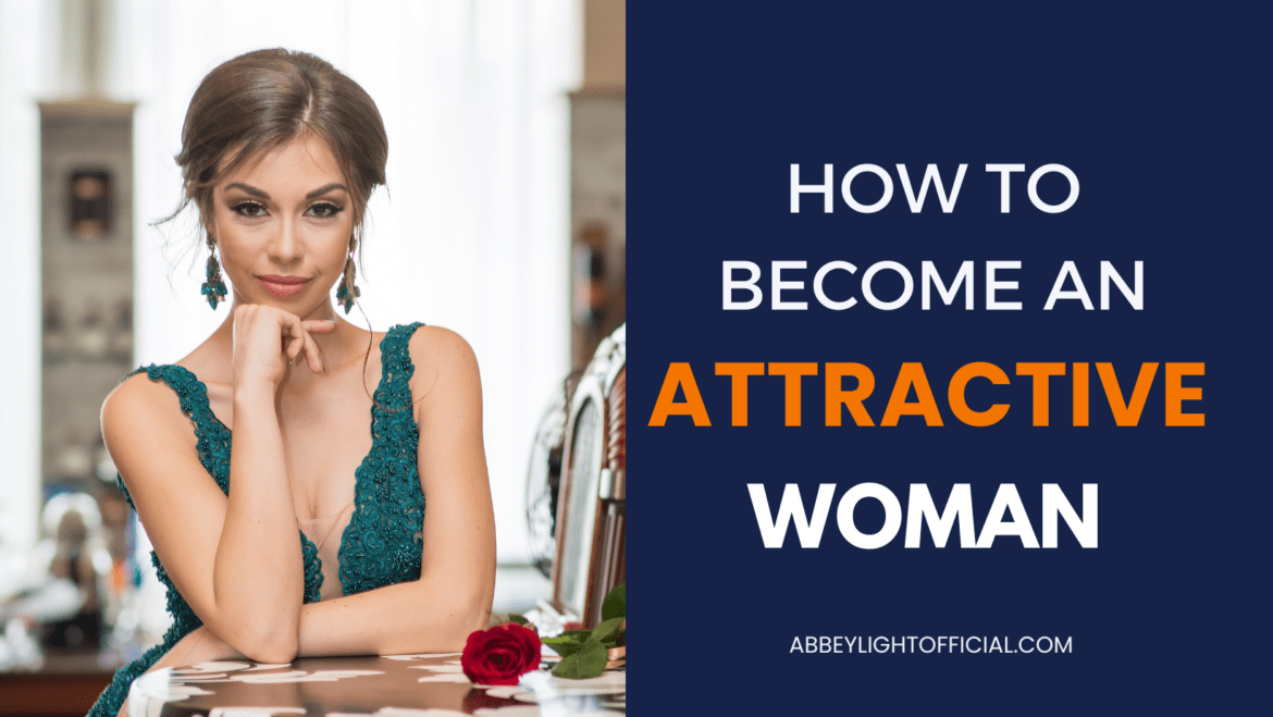 how to be an attractive woman how to be an attractive woman