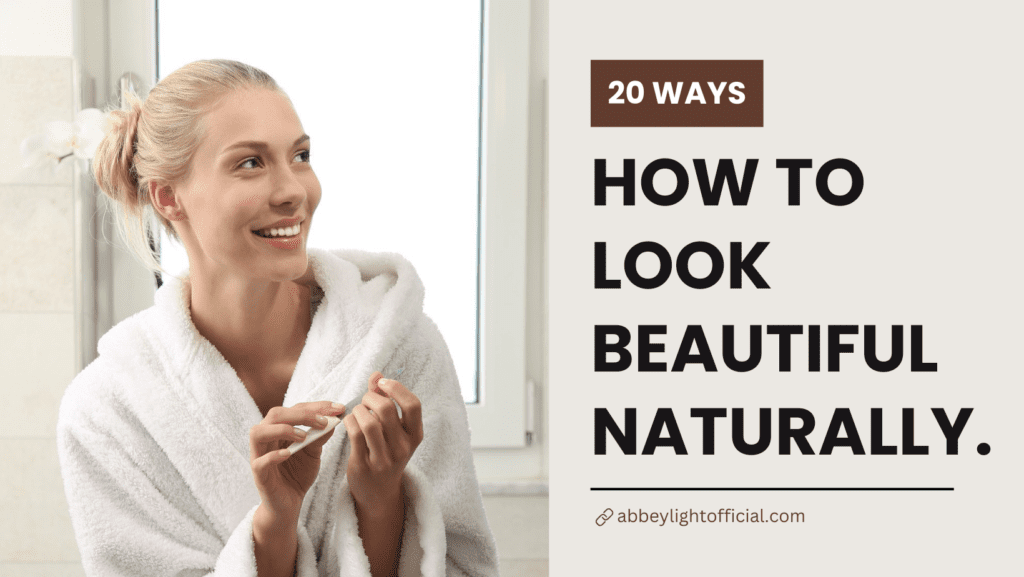 how to look beautiful naturally and attractive