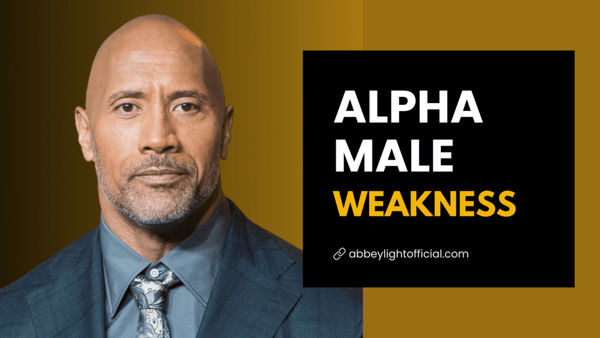 what are alpha male weakness what are alpha male weakness