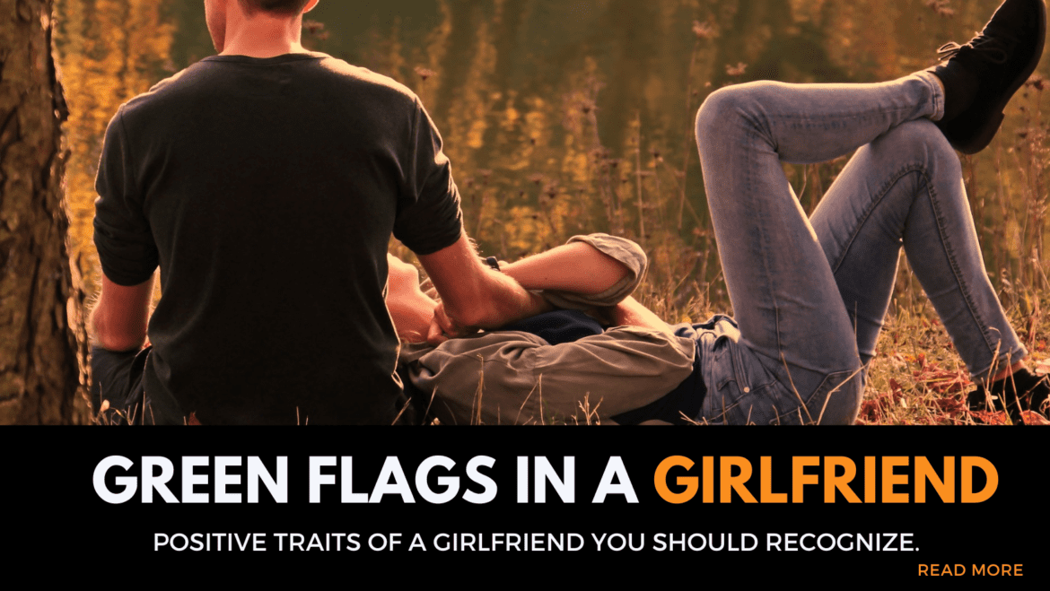 green flags in a girlfriend green flags in a girlfriend