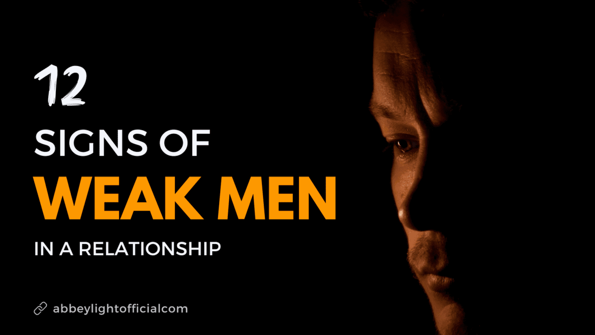 signs of weak men 12 signs of weak men