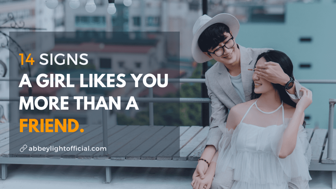 14 Signs a girl likes you more than a friend 14 Signs a girl likes you more than a friend