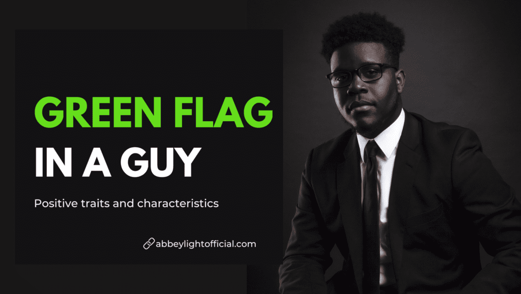 green flags in a guy - good signs in a relationship