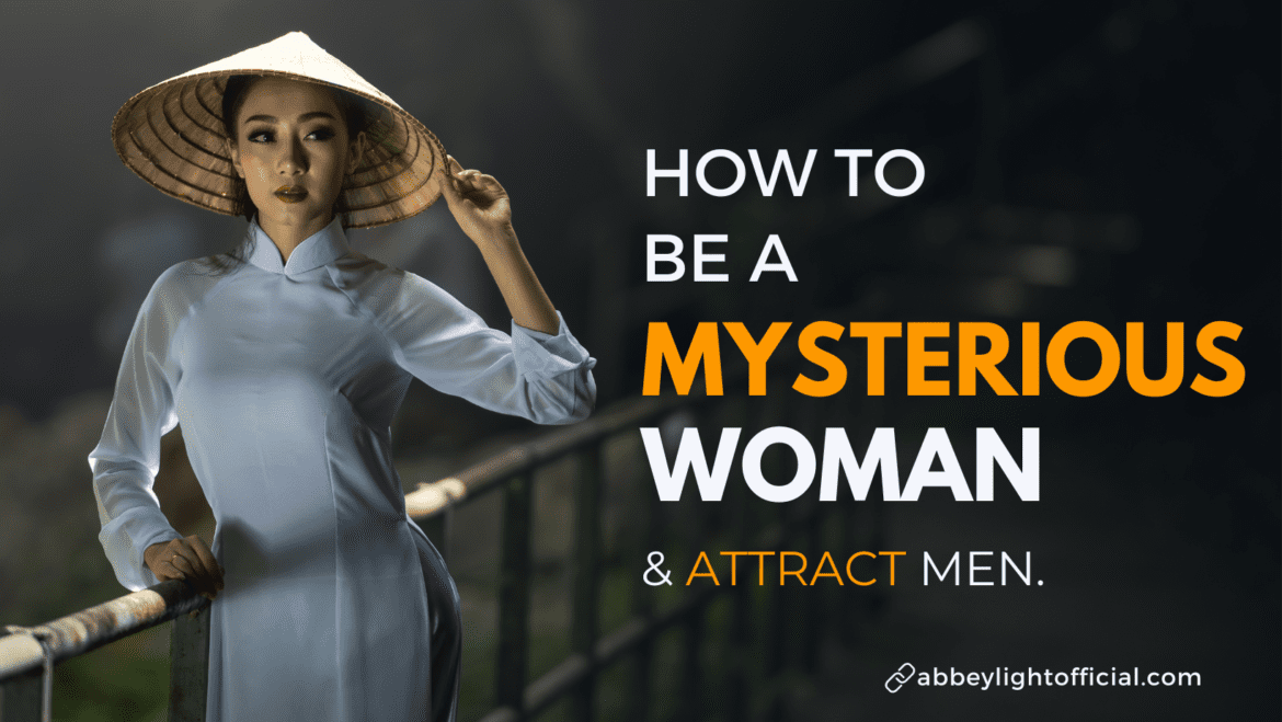 how to be a woman of mystery how to be a woman of mystery