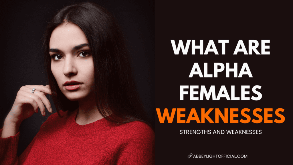 what are alpha female weaknesses