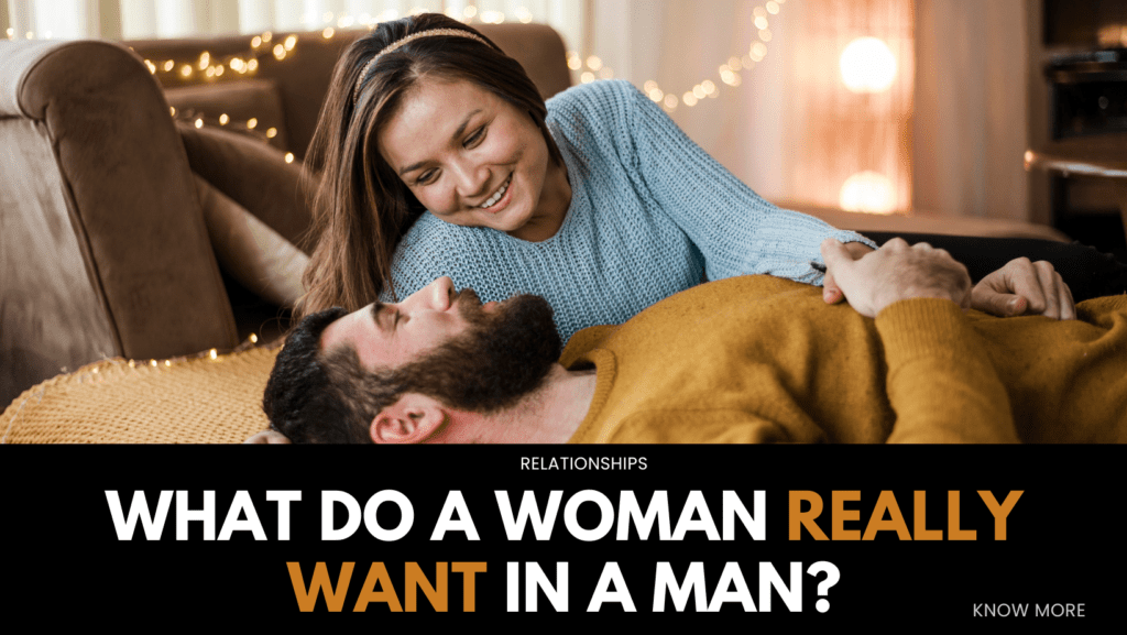 what a woman want in a man in relationships