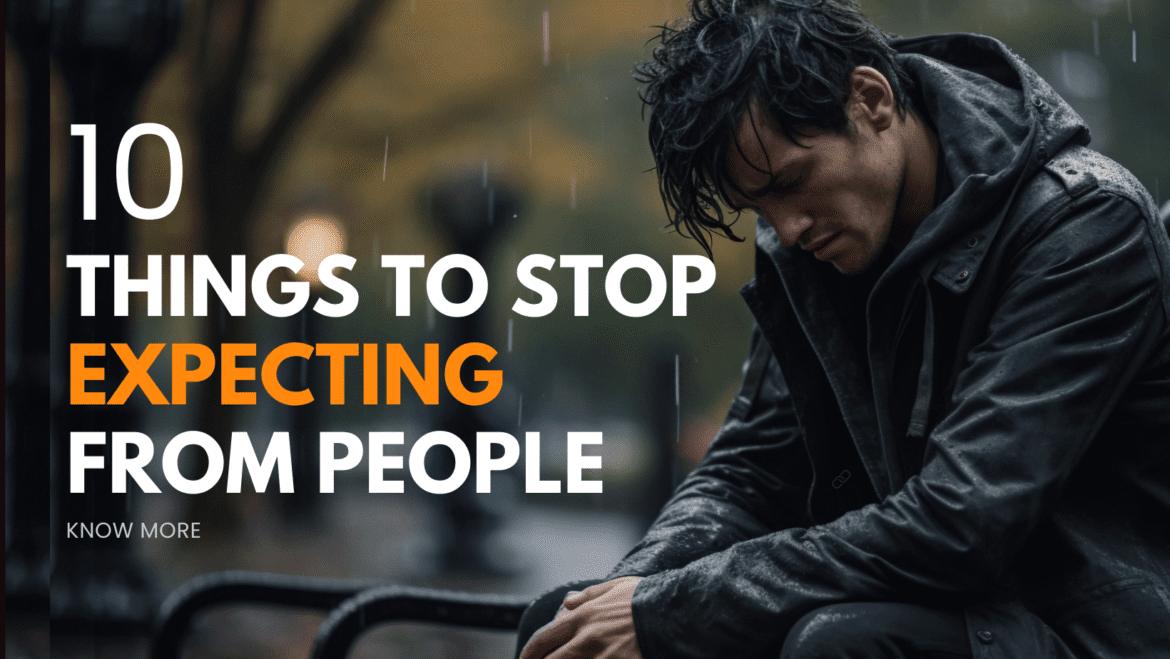things to stop expecting from people things to stop expecting from people