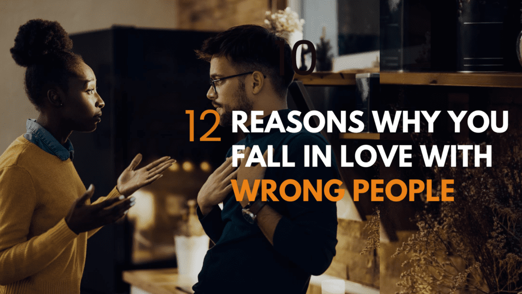 12 reasons why you fall in love with wrong people