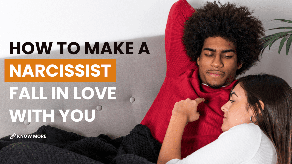 how to make a narcissist fall in love with you how to make a narcissist fall in love with you