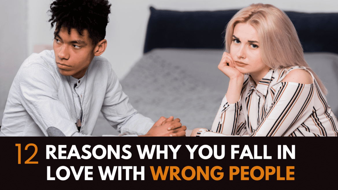 reasons why you fall in love with wrong people reasons why you fall in love with wrong people