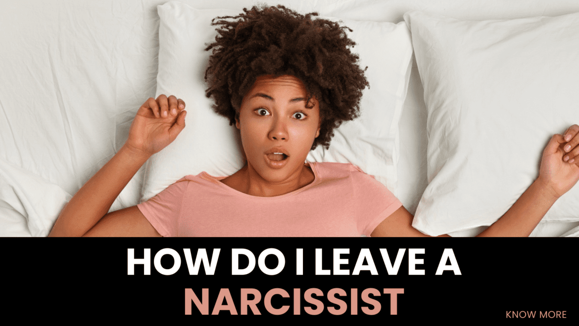 how do i leave a narcissist how do i leave a narcissist