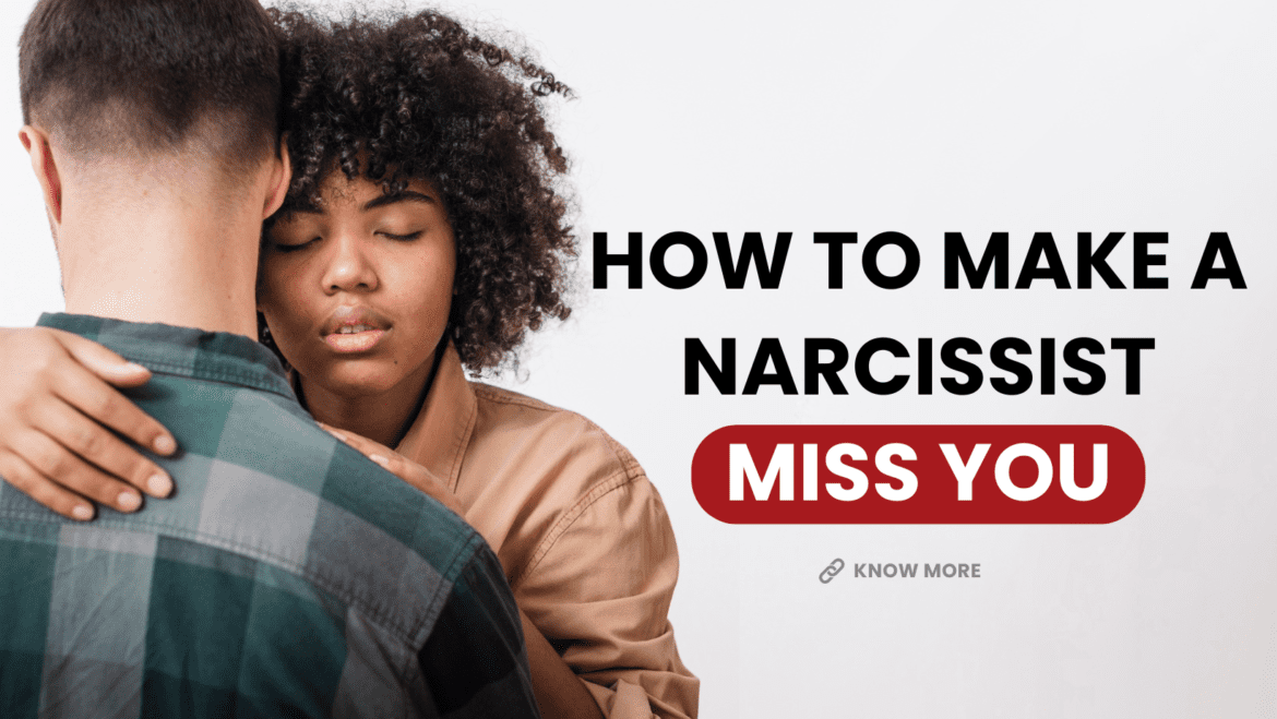 how to make a narcissist miss you how to make a narcissist miss you