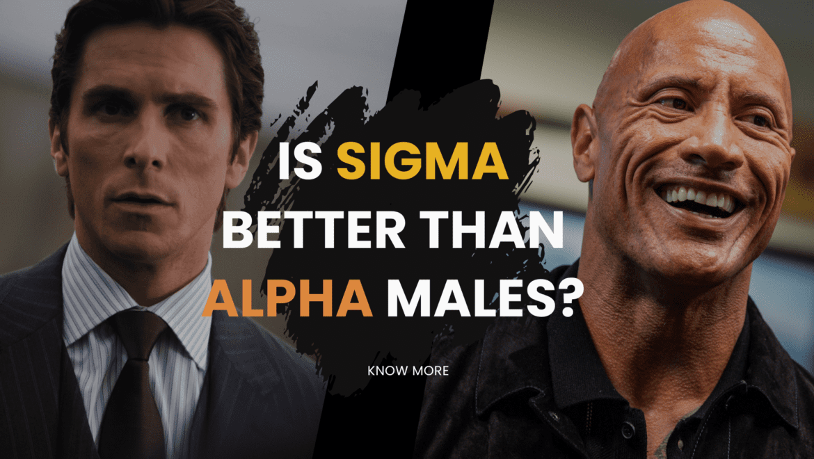 is a sigma male better than an alpha male is a sigma male better than an alpha male